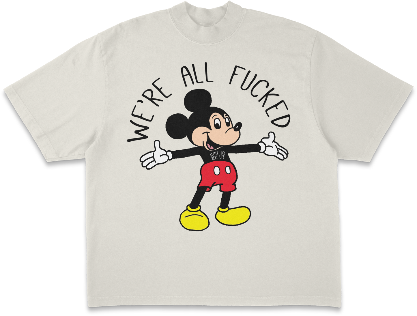 BETTER LUCK NEXT LIFE "WE'RE ALL FUCKED" HEAVYWEIGHT OVERSIZED TEE (Off White/Multi)