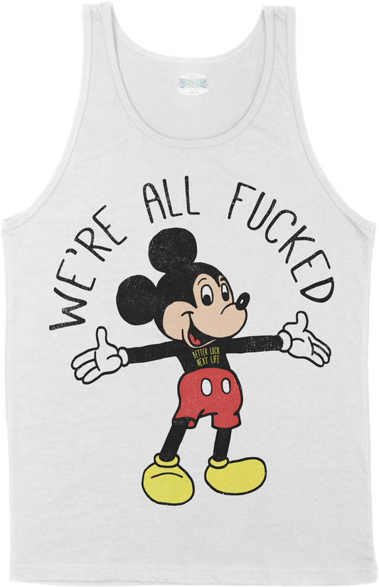 BETTER LUCK NEXT LIFE "WE'RE ALL FUCKED" TANK TOP (White/Fucked)