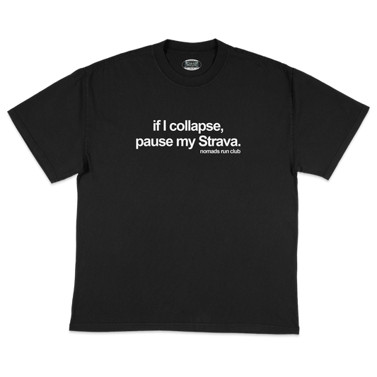 NOMADS RUN CLUB "IF I COLLAPSE, PAUSE MY STRAVA" TEE (Black/White)